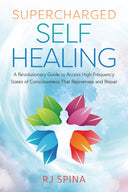 Supercharged Self-Healing: A Revolutionary Guide to Access High-Frequency States of Consciousness That Rejuvenate and Repair -- Rj Spina, Paperback