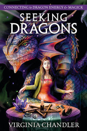 Seeking Dragons: Connecting to Dragon Energy & Magick by Chandler, Virginia