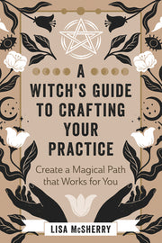 A Witch's Guide to Crafting Your Practice: Create a Magical Path That Works for You by McSherry, Lisa