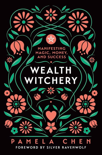 Wealth Witchery: Manifesting Magic, Money, and Success by Chen, Pamela