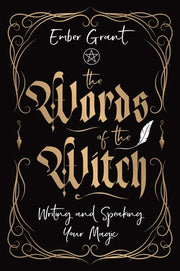 The Words of the Witch: Writing and Speaking Your Magic by Grant, Ember