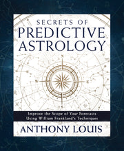 Secrets of Predictive Astrology: Improve the Scope of Your Forecasts Using William Frankland's Techniques by Louis, Anthony