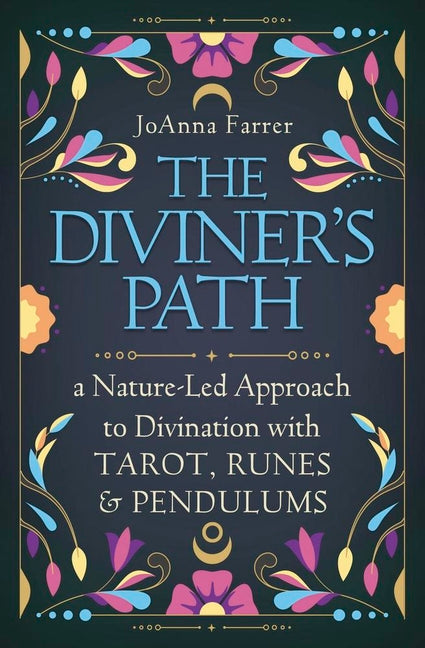 The Diviner's Path: A Nature-Led Approach to Divination with Tarot, Runes & Pendulums -- Joanna Farrer, Paperback
