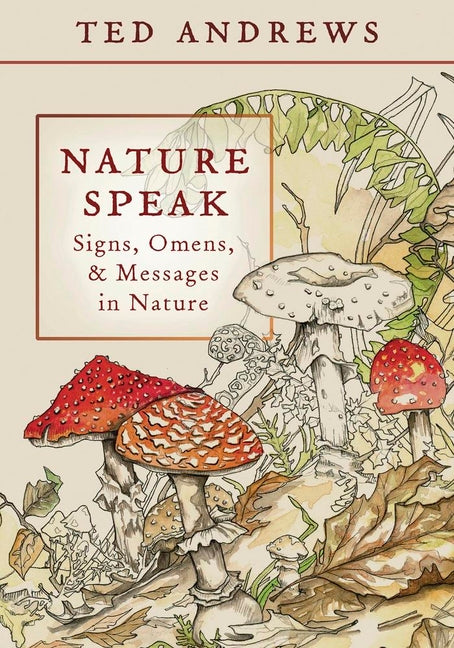 Nature Speak: Signs, Omens and Messages in Nature -- Ted Andrews, Paperback