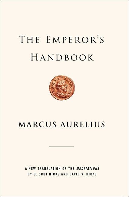 The Emperor's Handbook: A New Translation of the Meditations -- Marcus Aurelius, Hardcover