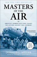 Masters of the Air: America's Bomber Boys Who Fought the Air War Against Nazi Germany -- Donald L. Miller, Paperback