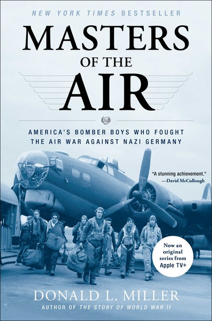 Masters of the Air: America's Bomber Boys Who Fought the Air War Against Nazi Germany -- Donald L. Miller, Paperback