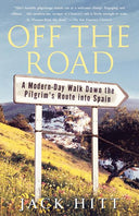 Off the Road: A Modern-Day Walk Down the Pilgrim's Route Into Spain -- Jack Hitt, Paperback