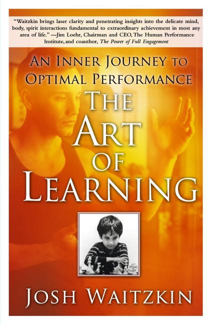 The Art of Learning: An Inner Journey to Optimal Performance -- Josh Waitzkin, Paperback