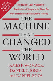 The Machine That Changed the World: The Story of Lean Production-- Toyota's Secret Weapon in the Global Car Wars That Is Now Revolutionizing World Ind by Womack, James P.