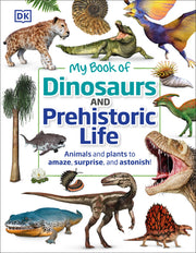 My Book of Dinosaurs and Prehistoric Life: Animals and Plants to Amaze, Surprise, and Astonish! by DK