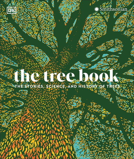 The Tree Book: The Stories, Science, and History of Trees -- DK, Hardcover