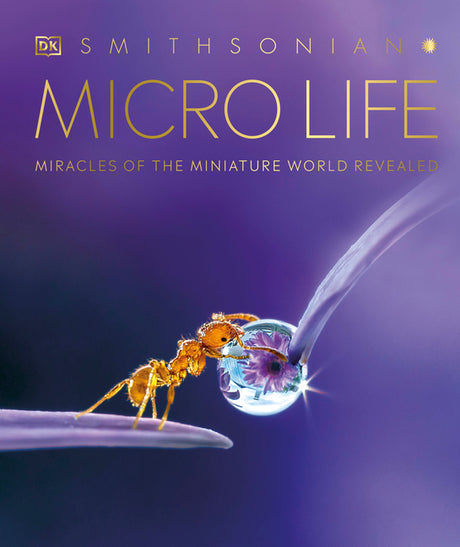 Micro Life: Miracles of the Miniature World Revealed -- DK, Hardcover