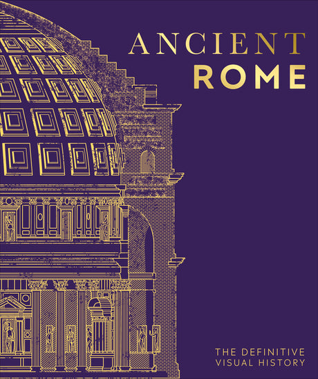 Ancient Rome: The Definitive Visual History -- DK, Hardcover