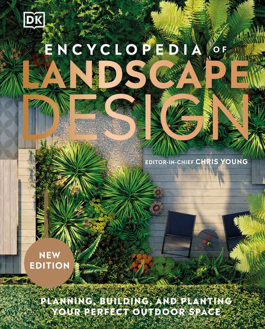Encyclopedia of Landscape Design: Planning, Building, and Planting Your Perfect Outdoor Space by DK