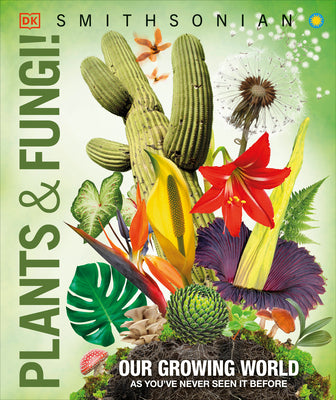 Knowledge Encyclopedia Plants and Fungi!: Our Growing World as You've Never Seen It Before -- DK, Hardcover