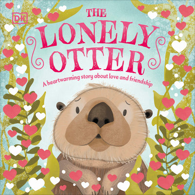 The Lonely Otter: A Heart-Warming Story about Love and Friendship -- DK, Board Book