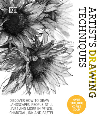 Artist's Drawing Techniques: Discover How to Draw Landscapes, People, Still Lifes and More, in Pencil, Charcoal, Ink, and Pastel -- DK, Hardcover
