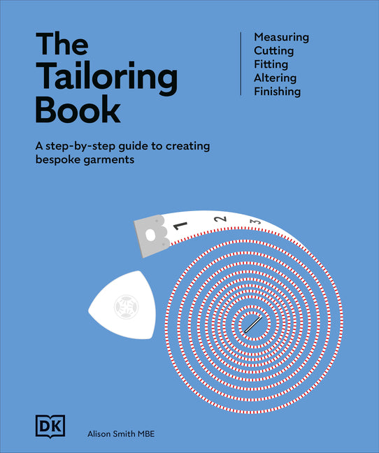 The Tailoring Book: Measuring. Cutting. Fitting. Altering. Finishing by Smith, Alison
