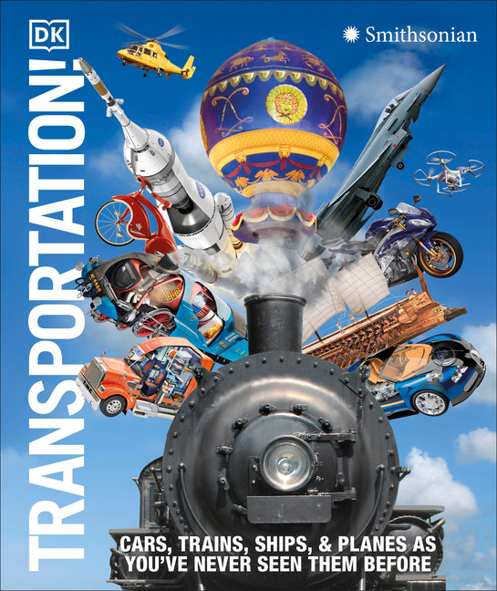 Transportation!: Cars, Trains, Ships and Planes as You've Never Seen Them Before by Dk