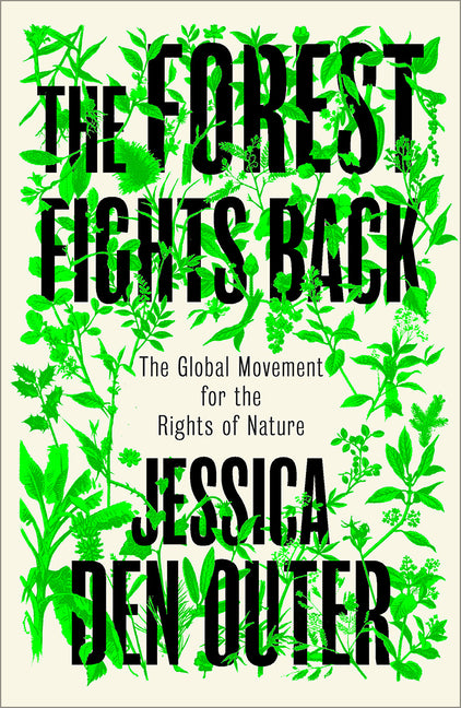 The Forest Fights Back: A Global Movement for the Rights of Nature -- Jessica Den Outer, Paperback