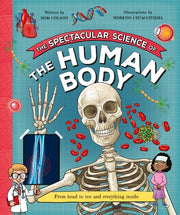 The Spectacular Science of the Human Body: From Head to Toe and Everything Inside by Kingfisher