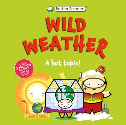 Basher Science: Wild Weather: A Hot Topic!: It's Really Wild! by Basher, Simon