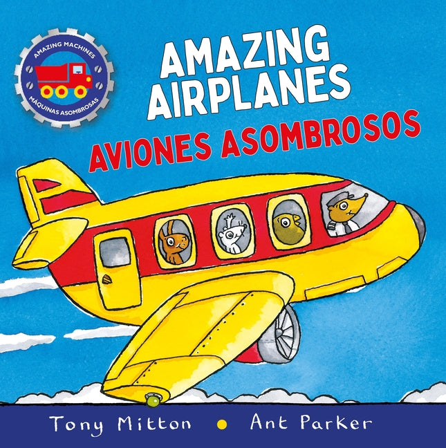 Amazing Machines Amazing Airplanes / Aviones Asombrosos -- Tony Mitton, Hardcover