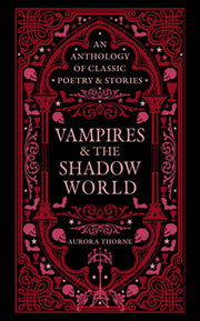 Vampires & the Shadow World: An Anthology of Classic Poetry & Stories by Thorne, Aurora