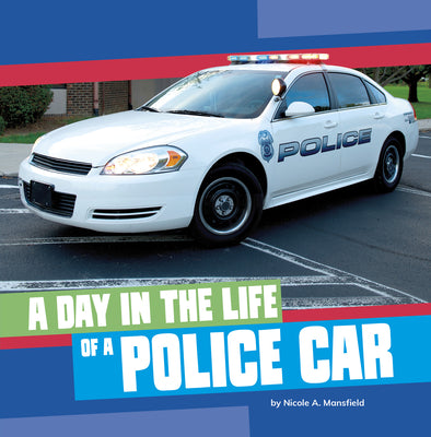 A Day in the Life of a Police Car by Mansfield, Nicole A.