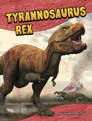 Tyrannosaurus Rex by Murray, Laura K.