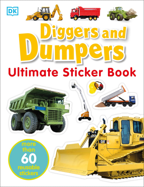 Ultimate Sticker Book: Diggers and Dumpers: More Than 60 Reusable Full-Color Stickers [With 60 Reusable Stickers] by Dk