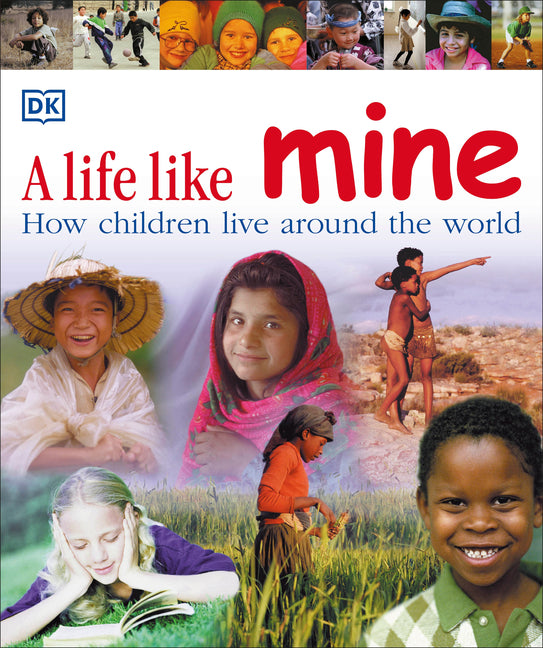 A Life Like Mine: How Children Live Around the World by DK