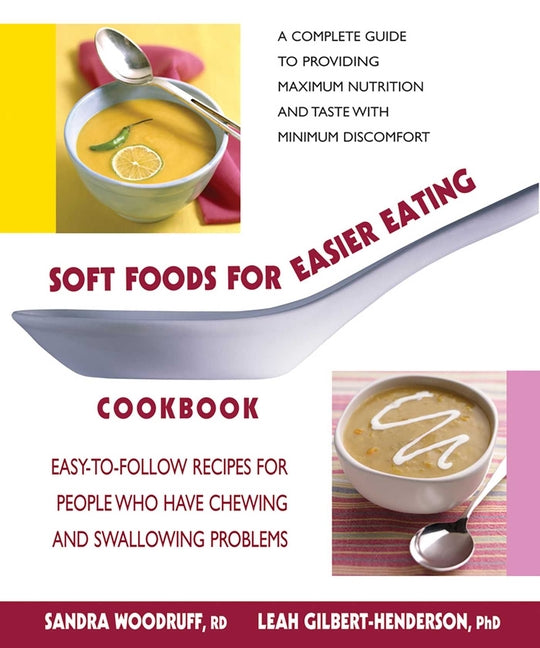 Soft Foods for Easier Eating Cookbook: Easy-to-Follow Recipes for People Who Have Chewing and Swallowing Problems -- Sandra Woodruff, Paperback