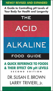 The Acid-Alkaline Food Guide - Second Edition: A Quick Reference to Foods and Their Effect on PH Levels by Brown, Susan E.