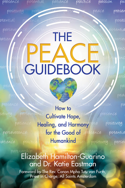The Peace Guidebook: How to Cultivate Hope, Healing, and Harmony for the Good of Humankind -- Elizabeth Hamilton-Guarino, Paperback