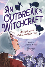An Outbreak of Witchcraft: A Graphic Novel of the Salem Witch Trials by Noyes, Deborah