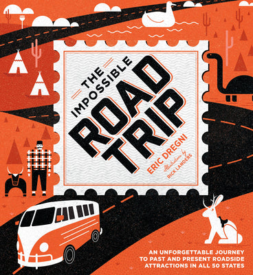 The Impossible Road Trip: An Unforgettable Journey to Past and Present Roadside Attractions in All 50 States -- Eric Dregni, Hardcover