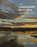 The Landscape Painter's Workbook: Essential Studies in Shape, Composition, and Color -- Mitchell Albala, Paperback