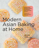 Modern Asian Baking at Home: Essential Sweet and Savory Recipes for Milk Bread, Mochi, Mooncakes, and More; Inspired by the Subtle Asian Baking Commun -- Kat Lieu, Hardcover
