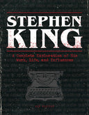Stephen King: A Complete Exploration of His Work, Life, and Influences -- Bev Vincent, Hardcover