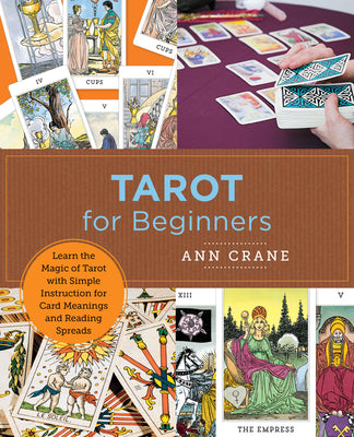 Tarot for Beginners: Learn the Magic of Tarot with Simple Instruction for Card Meanings and Reading Spreads -- Ann Crane, Paperback