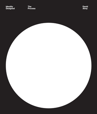 Identity Designed: The Process: Research, Strategy, Design, Implementation -- David Airey, Hardcover