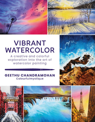 Vibrant Watercolor: A Creative and Colorful Exploration Into the Art of Watercolor Painting -- Geethu Chandramohan, Paperback