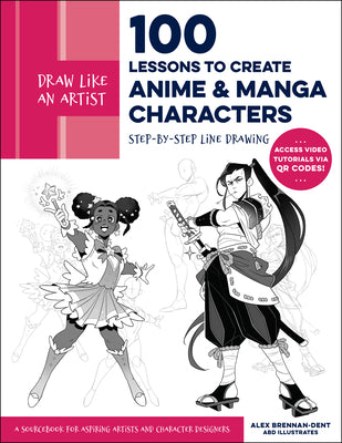 Draw Like an Artist: 100 Lessons to Create Anime and Manga Characters: Step-By-Step Line Drawing - A Sourcebook for Aspiring Artists and Character Des -- Alex Brennan-Dent, Paperback