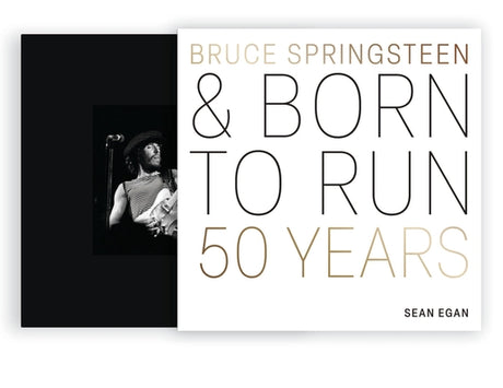Bruce Springsteen and Born to Run: 50 Years -- Sean Egan, Hardcover