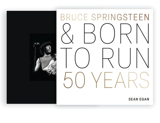 Bruce Springsteen and Born to Run: 50 Years -- Sean Egan, Hardcover