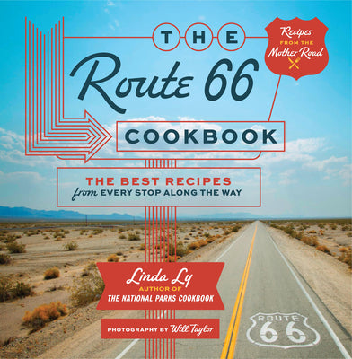 The Route 66 Cookbook: The Best Recipes from Every Stop Along the Way by Ly, Linda