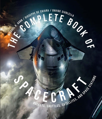 The Complete Book of Spacecraft: Rockets, Shuttles, Satellites and Space Stations by Gorn, Michael H.