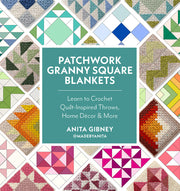 Patchwork Granny Square Blankets: Learn to Crochet Quilt-Inspired Throws, Home Décor & More by Gibney, Anita